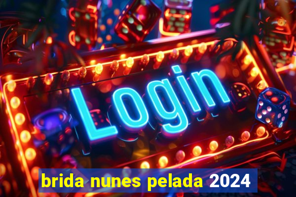 brida nunes pelada 2024